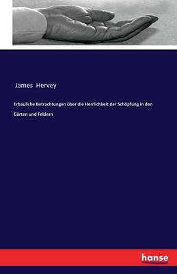 Book cover for Erbauliche Betrachtungen uber die Herrlichkeit der Schoepfung in den Garten und Feldern