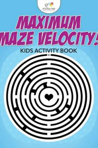 Cover of Maximum Maze Velocity! Kids Activity Book