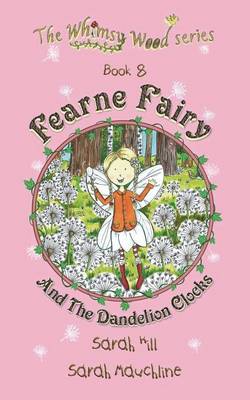 Book cover for Fearne Fairy and the Dandelion Clocks - Book 8 in the Whimsy Wood Series (Paperback)