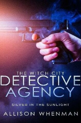 Cover of The Witch City Detective Agency: Silver In The Sunlight