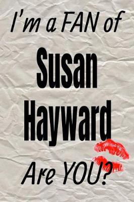Book cover for I'm a Fan of Susan Hayward Are You? Creative Writing Lined Journal