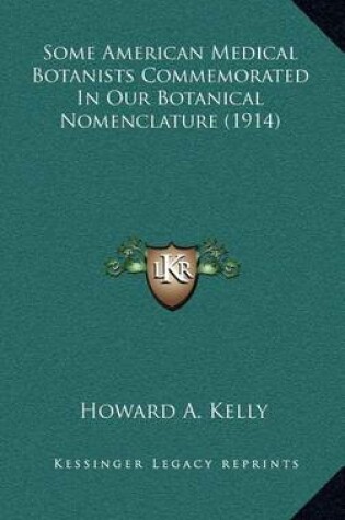 Cover of Some American Medical Botanists Commemorated in Our Botanical Nomenclature (1914)