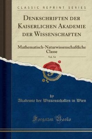 Cover of Denkschriften Der Kaiserlichen Akademie Der Wissenschaften, Vol. 54