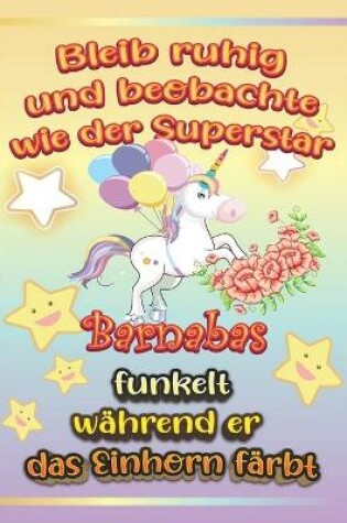 Cover of Bleib ruhig und beobachte wie Superstar Barnabas funkelt während sie das Einhorn färbt