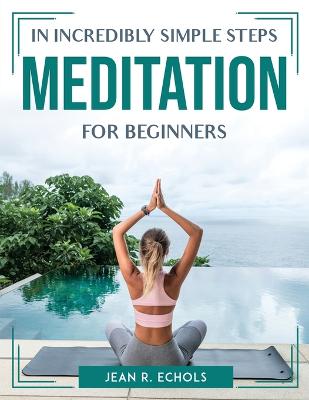 Cover of In Incredibly Simple Steps Meditation for Beginners