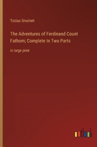 Cover of The Adventures of Ferdinand Count Fathom; Complete In Two Parts