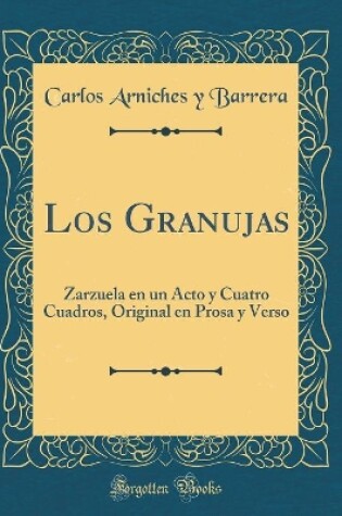 Cover of Los Granujas: Zarzuela en un Acto y Cuatro Cuadros, Original en Prosa y Verso (Classic Reprint)