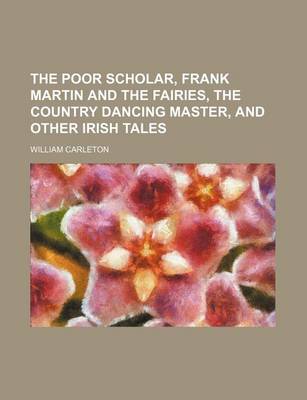 Book cover for The Poor Scholar, Frank Martin and the Fairies, the Country Dancing Master, and Other Irish Tales