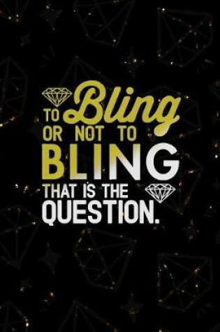 Cover of To Bling Or Not To Bling That Is The Question.