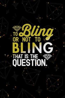 Book cover for To Bling Or Not To Bling That Is The Question.