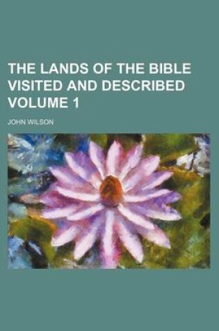 Cover of The Lands of the Bible Visited and Described Volume 1