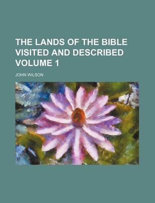 Book cover for The Lands of the Bible Visited and Described Volume 1