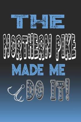 Book cover for The Northern Pike Made Me Do It!