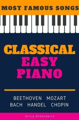 Cover of Classical Easy Piano - Most Famous Songs - Beethoven Mozart Bach Handel Chopin