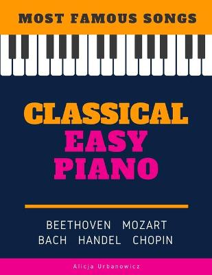 Book cover for Classical Easy Piano - Most Famous Songs - Beethoven Mozart Bach Handel Chopin