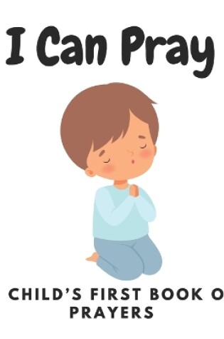 Cover of I Can Pray, A Child's First Book of Prayers