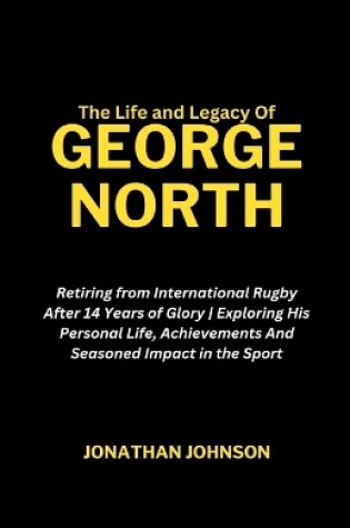 Cover of The Life and Legacy Of George North