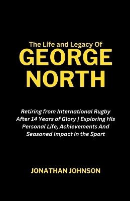 Book cover for The Life and Legacy Of George North