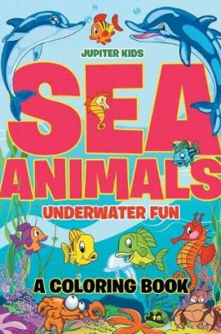 Cover of Sea Animals Underwater Fun Coloring Book