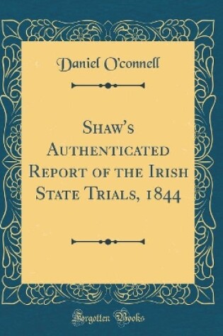 Cover of Shaw's Authenticated Report of the Irish State Trials, 1844 (Classic Reprint)