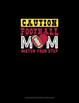 Book cover for Caution Football Mom Watch Your Step