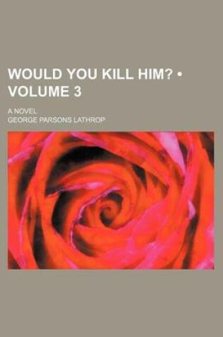 Cover of Would You Kill Him? (Volume 3); A Novel