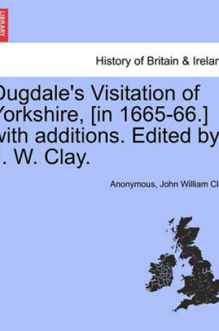 Cover of Dugdale's Visitation of Yorkshire, [In 1665-66.] with Additions. Edited by J. W. Clay.