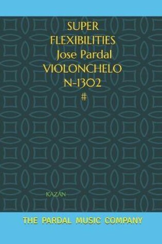 Cover of SUPER FLEXIBILITIES Jose Pardal VIOLONCHELO N-1302 #