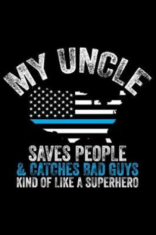 Cover of My Uncle Saves People & Catches Bad Guys Kind Of Like A Superhero