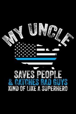 Book cover for My Uncle Saves People & Catches Bad Guys Kind Of Like A Superhero