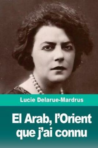 Cover of El Arab, L'Orient Que J'Ai Connu