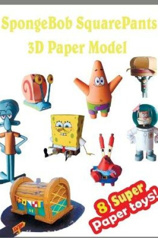 Cover of SpongeBob SquarePants 3D Paper Model 8 Super Paper Toys