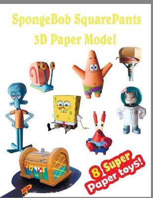 Book cover for SpongeBob SquarePants 3D Paper Model 8 Super Paper Toys