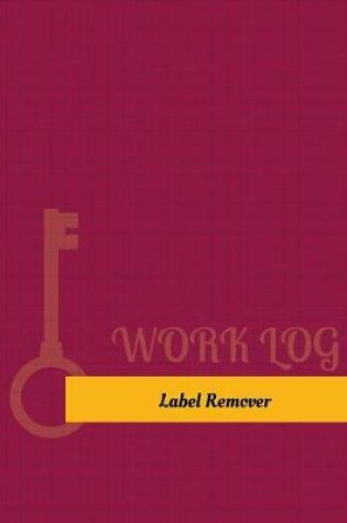 Cover of Label Remover Work Log