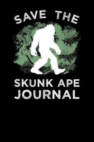 Cover of Save The Skunk Ape Journal