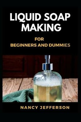 Cover of Liquid Soap Making for beginners and Dummies
