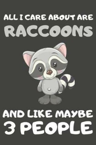 Cover of All I Care About Are Raccoons And Like Maybe 3 People