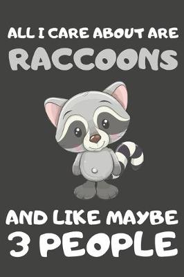 Book cover for All I Care About Are Raccoons And Like Maybe 3 People