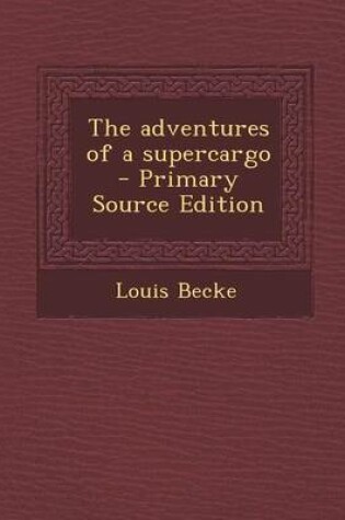 Cover of The Adventures of a Supercargo - Primary Source Edition