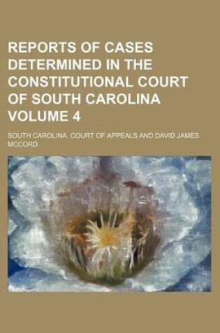 Cover of Reports of Cases Determined in the Constitutional Court of South Carolina Volume 4