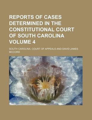 Book cover for Reports of Cases Determined in the Constitutional Court of South Carolina Volume 4