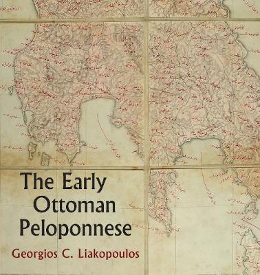 Cover of The Early Ottoman Peloponnese - A Study in the Light of an Annotated Editio Princeps of the TT10-1/4662 Ottoman Taxation Cadastre