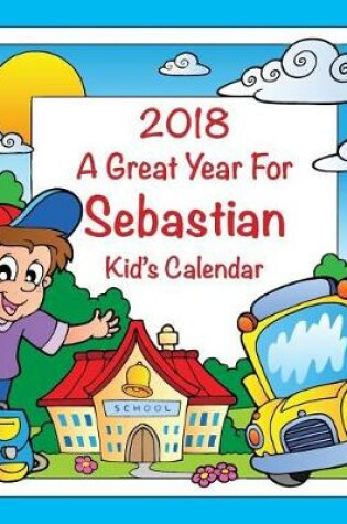 Cover of 2018 - A Great Year for Sebastian Kid's Calendar