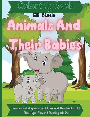 Book cover for Animals And Their Babies Coloring Book