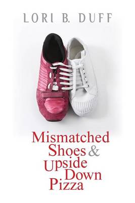 Book cover for Mismatched Shoes and Upside Down Pizza