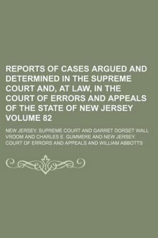 Cover of Reports of Cases Argued and Determined in the Supreme Court And, at Law, in the Court of Errors and Appeals of the State of New Jersey Volume 82