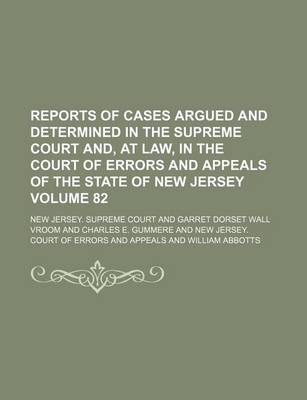 Book cover for Reports of Cases Argued and Determined in the Supreme Court And, at Law, in the Court of Errors and Appeals of the State of New Jersey Volume 82