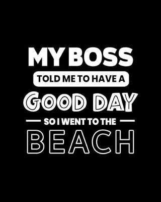 Book cover for My Boss Told Me to Have a Good Day So I Went to the Beach