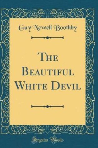 Cover of The Beautiful White Devil (Classic Reprint)