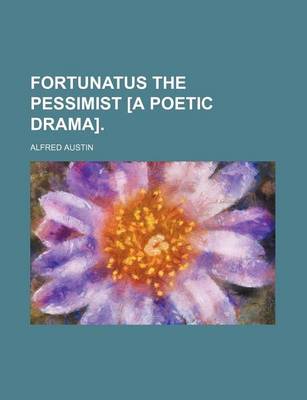 Book cover for Fortunatus the Pessimist [A Poetic Drama].